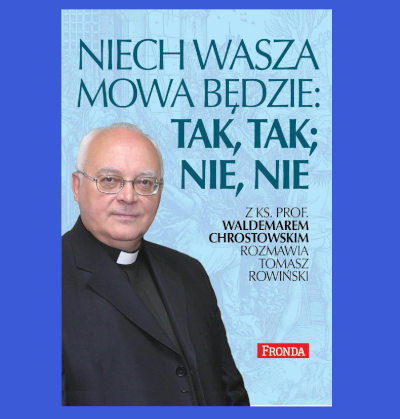 Okładka książki "Niech wasza mowa będzie: tak, tak; nie, nie" będąca wywiadem rzeką ks. prof Waldemara Chrostwskiego z Tomaszem Rowińskim