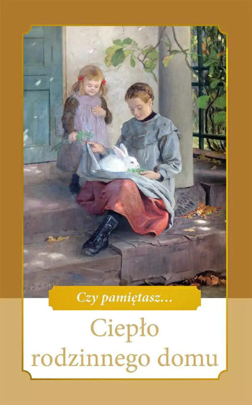 Ciepło rodzinnego domu. Czy pamiętasz...