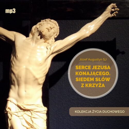 Serce Jezusa konającego. Siedem słów z krzyża