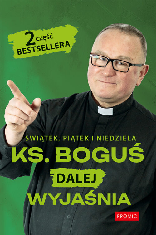 Świątek, piątek i niedziela. Ks. Boguś dalej wyjaśnia