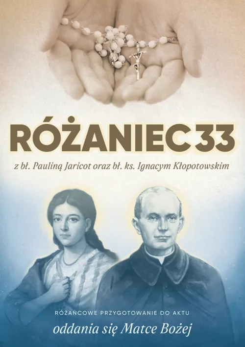 Różaniec 33 z bł. Pauliną Jaricot oraz bł. ks. Ignacym Kłopotowskim